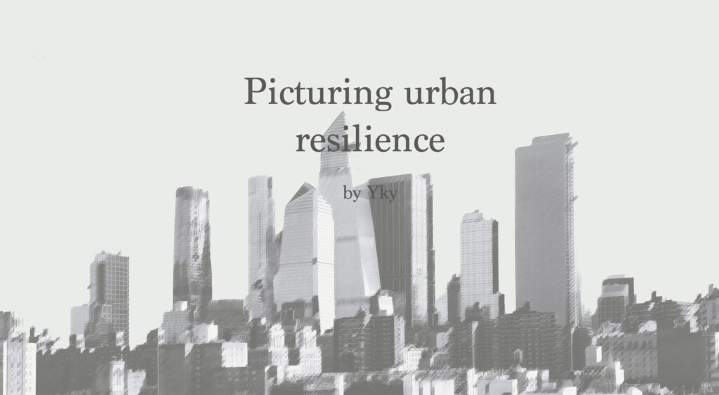 Picturing urban resilience by Yky